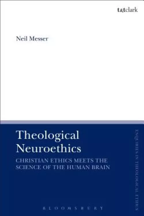 Theological Neuroethics: Christian Ethics Meets the Science of the Human Brain