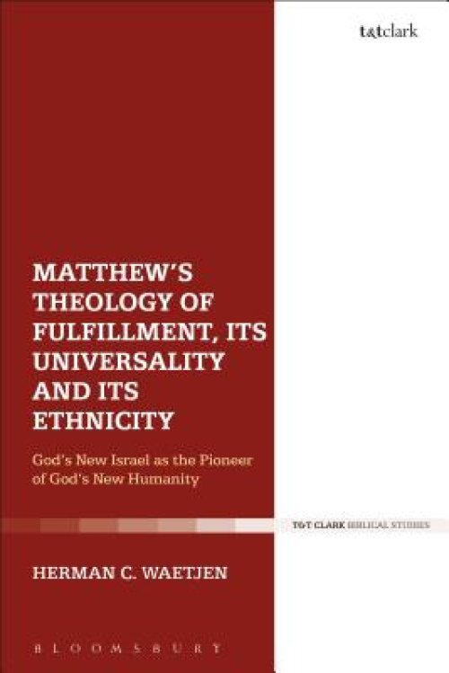 Matthew's Theology of Fulfillment, Its Universality and Its Ethnicity: God's New Israel as the Pioneer of God's New Humanity