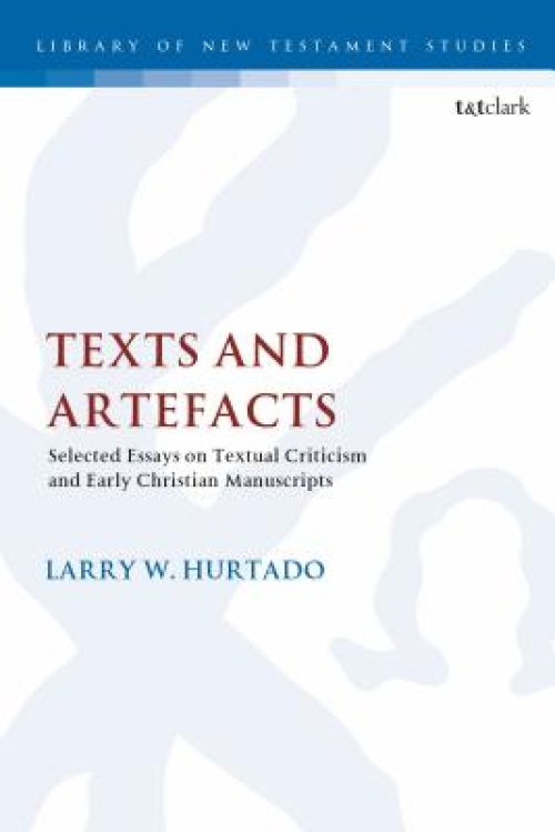 Texts and Artefacts: Selected Essays on Textual Criticism and Early Christian Manuscripts