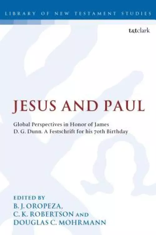 Jesus and Paul: Global Perspectives in Honour of James D. G. Dunn. a Festschrift for His 70th Birthday