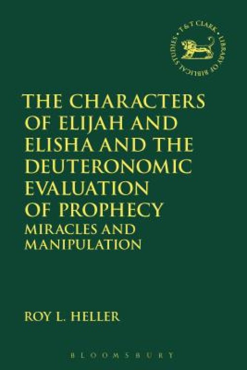 The Characters of Elijah and Elisha and the Deuteronomic Evaluation of Prophecy: Miracles and Manipulation