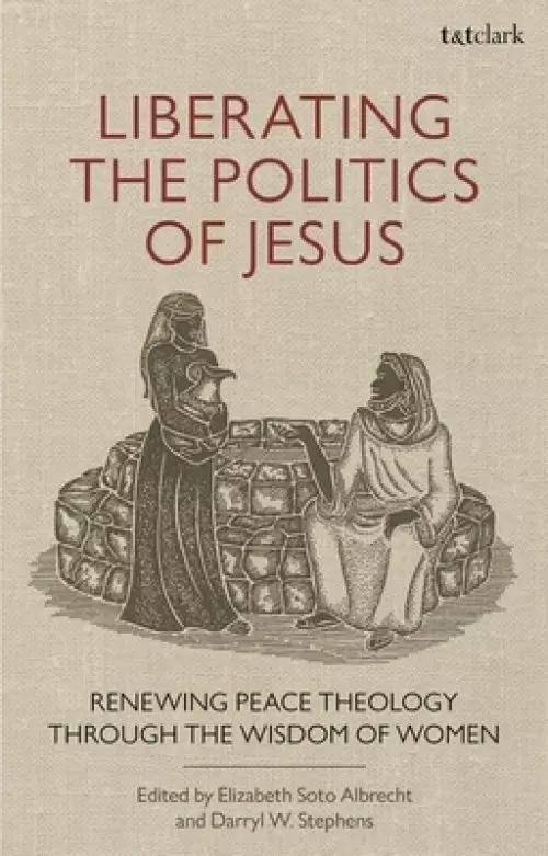 Liberating the Politics of Jesus: Renewing Peace Theology through the Wisdom of Women