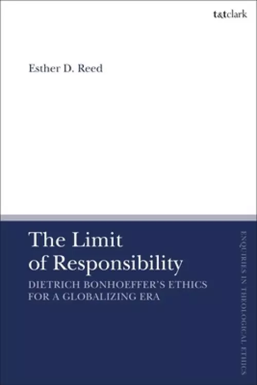 The Limit of Responsibility: Dietrich Bonhoeffer's Ethics for a Globalizing Era