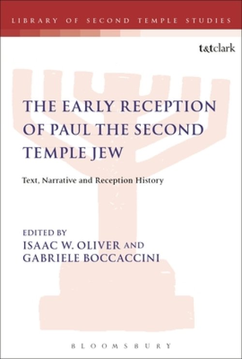 The Early Reception of Paul the Second Temple Jew: Text, Narrative and Reception History