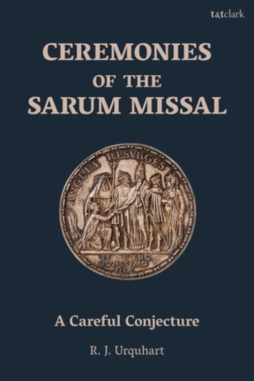 Ceremonies of the Sarum Missal: A Careful Conjecture