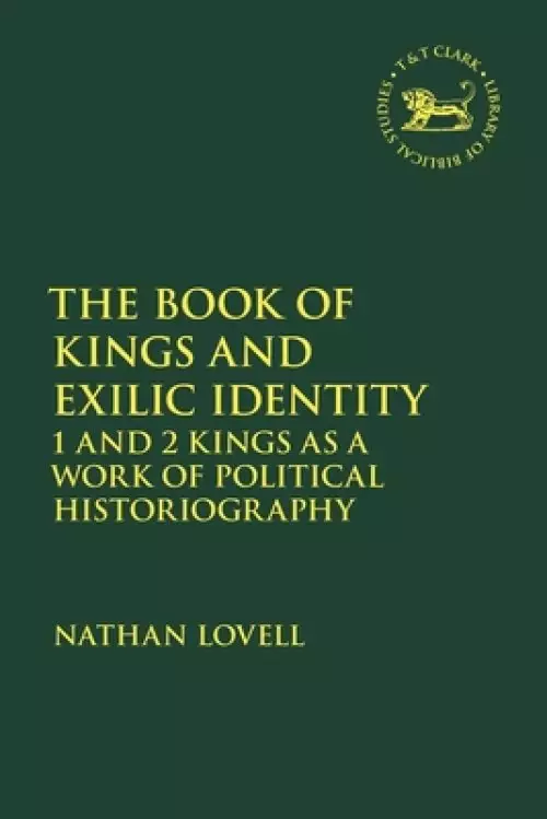 The Book of Kings and Exilic Identity: 1 and 2 Kings as a Work of Political Historiography