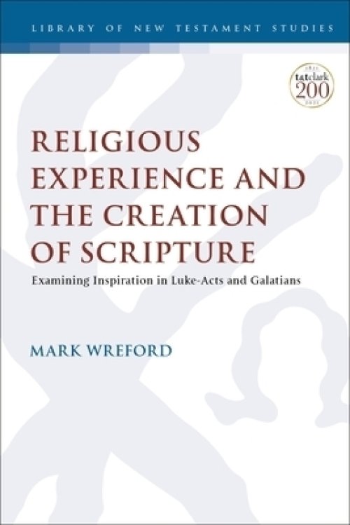 Religious Experience and the Creation of Scripture: Examining Inspiration in Luke-Acts and Galatians