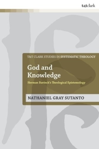 God and Knowledge: Herman Bavinck's Theological Epistemology