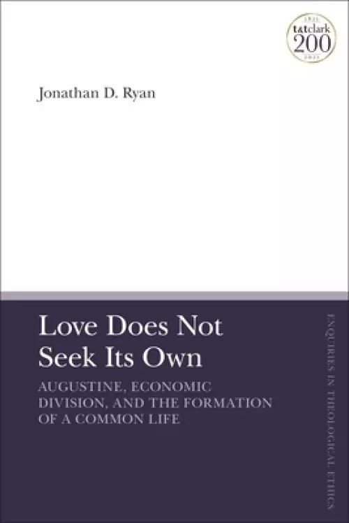 Love Does Not Seek Its Own: Augustine, Economic Division, and the Formation of a Common Life