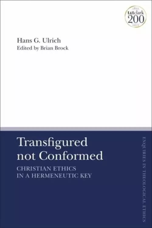 Transfigured not Conformed: Christian Ethics in a Hermeneutic Key