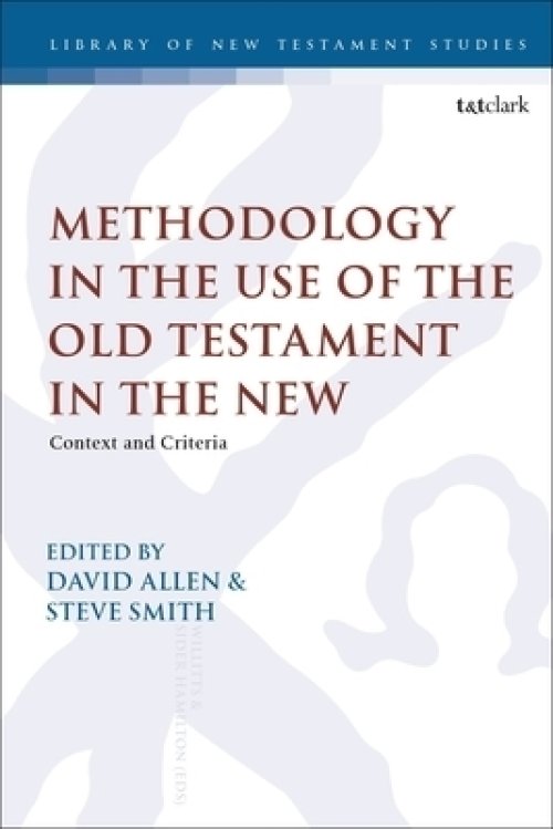 Methodology in the Use of the Old Testament in the New: Context and Criteria