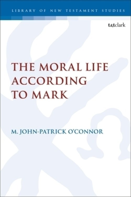 The Moral Life According to Mark