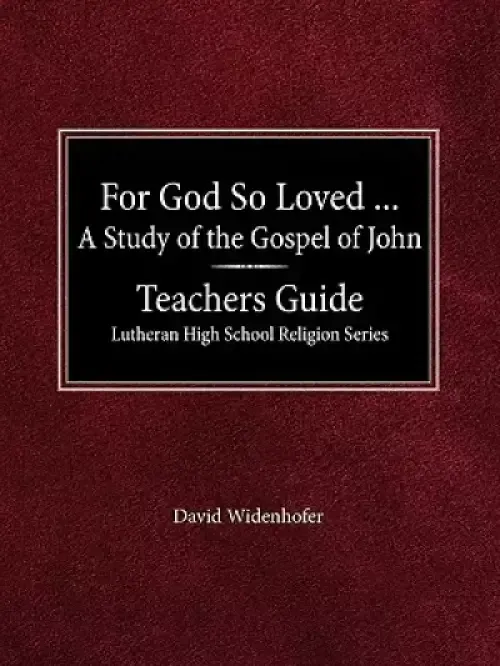 For God So Loved...Teacher's Guide Lutheran High School Religion Series