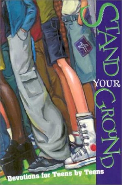 Stand Your Ground: Devotions for Teens by Teens