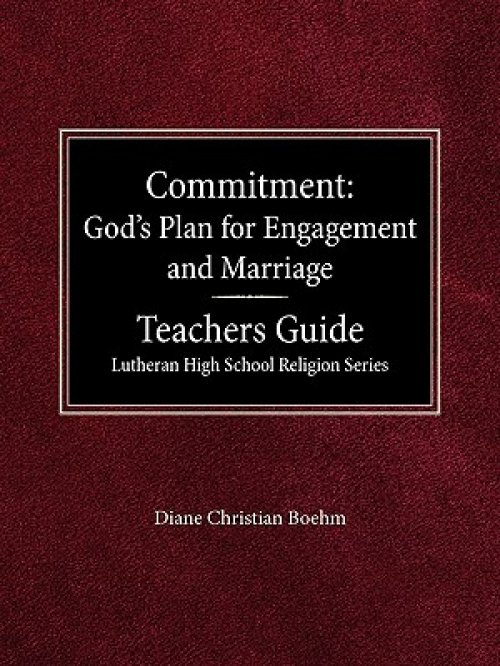 Committment God's Plan for Engagement and Marriage Teacher's Guide Lutheran High School Religion Series