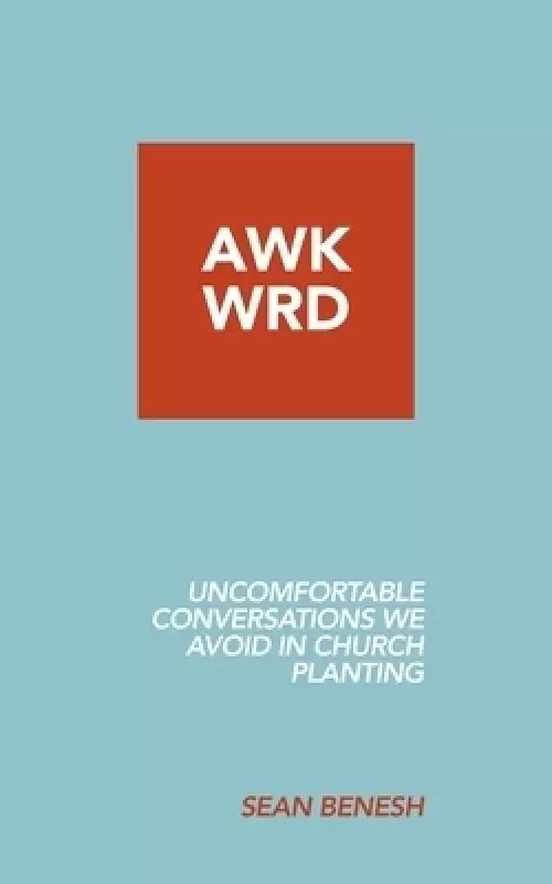 Awkwrd: Uncomfortable Conversations in Church Planting That We Avoid