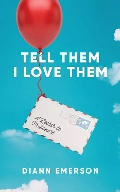 Tell Them I Love Them: A Letter To Prisoners