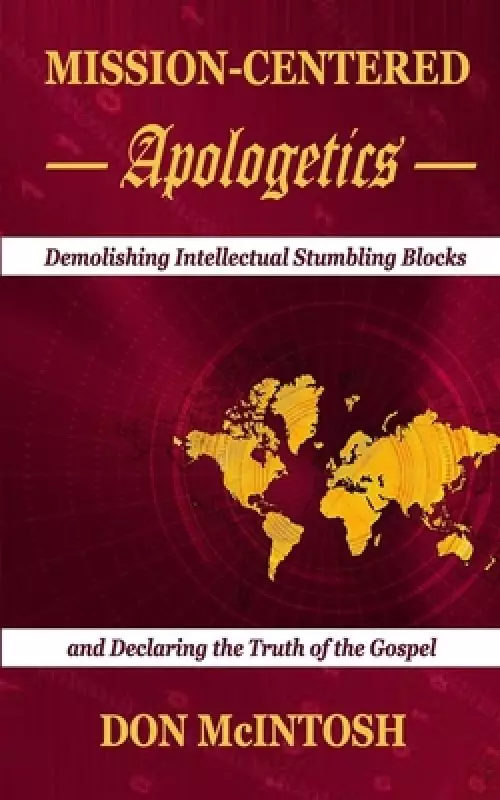 Mission-Centered Apologetics: Demolishing Intellectual Stumbling Blocks and Declaring the Truth of the Gospel