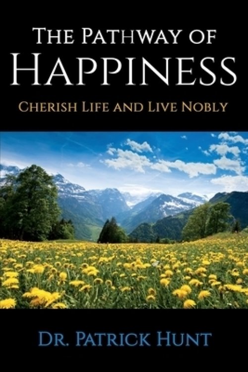 The Pathway of Happiness Cherish Life and Live Nobly