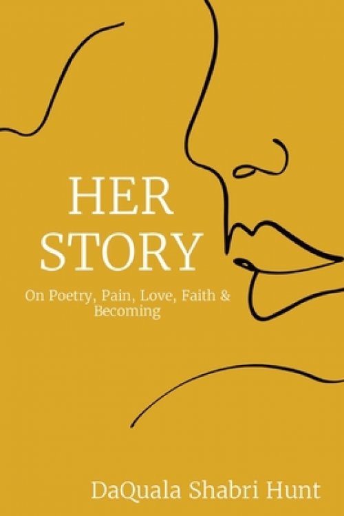 HER STORY: On Poetry, Pain, Love, Faith & Becoming