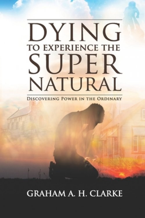 'Dying' to Experience the Supernatural: Discovering Power in the Ordinary