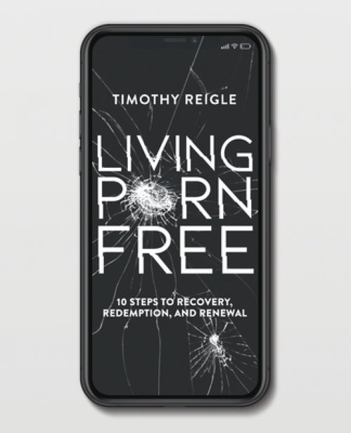 Living Porn Free: 10 Steps to Recovery, Redemption, and Renewal