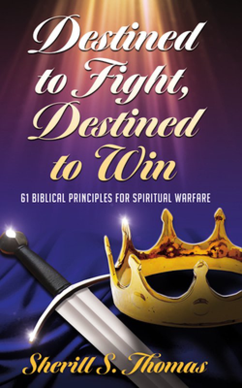 Destined to Fight, Destined to Win: 61 Biblical Principles for Spiritual Warfare