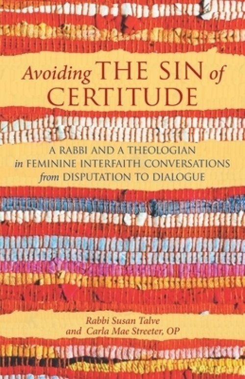 Avoiding the Sin of Certitude: A Rabbi and a Theologian in Feminine Interfaith Conversations from Disputation to Dialogue