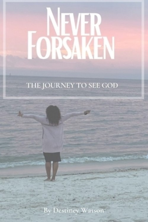 Never Forsaken: The Journey to See God