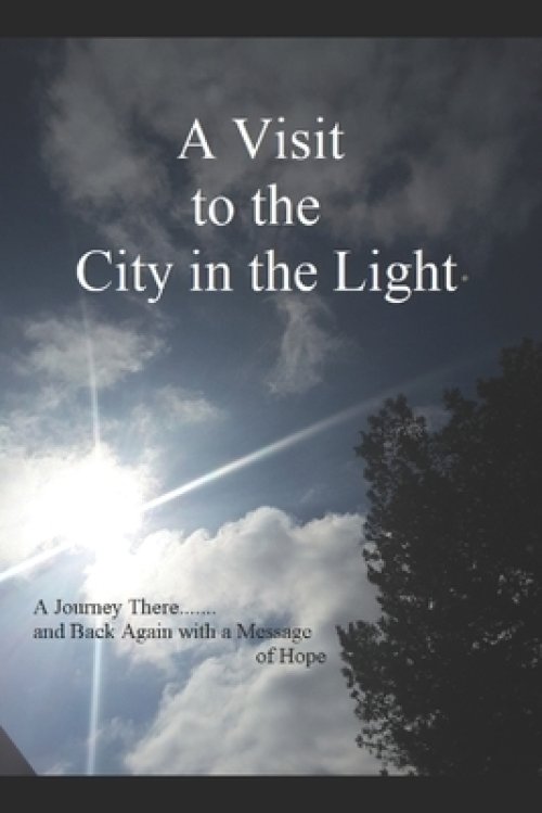 A Visit to the City in the Light: A Journey There.......and Back Again with a Message of Hope