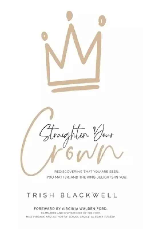 Straighten Your Crown: Rediscovering that you are Seen, You Matter, and the King Delights in You