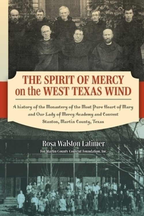 The Spirit of Mercy on the West Texas Wind:  A History of the Monastery of the Most Pure Heart of Mary and Our Lady of Mercy Academy and Convent Stant