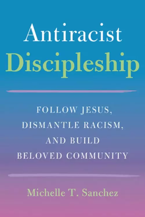 Color-Courageous Discipleship: Follow Jesus, Dismantle Racism, and Build Beloved Community