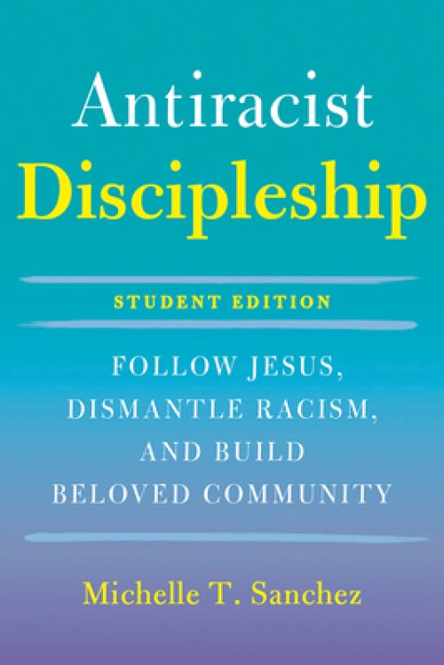 Color-Courageous Discipleship Student Edition: Follow Jesus, Dismantle Racism, and Build Beloved Community