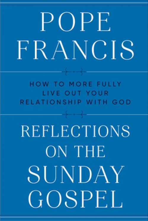 Reflections on the Sunday Gospel: How to More Fully Live Out Your Relationship with God