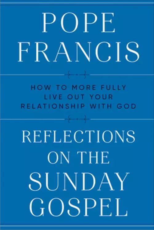 Reflections on the Sunday Gospel: How to More Fully Live Out Your Relationship with God