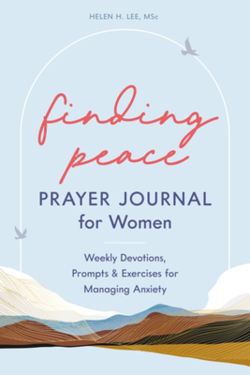 Finding Peace: Prayer Journal for Women: Weekly Devotions, Prompts, and Exercises for Managing Anxiety