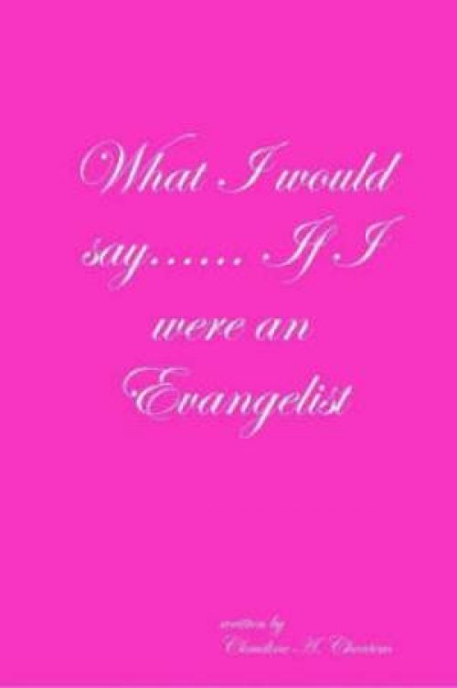 What I Would Say... If I Were an Evangelist