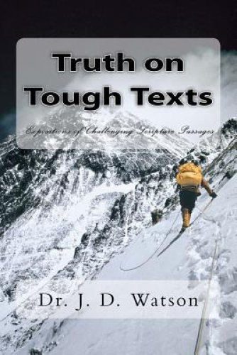 Truth on Tough Texts: Expositions of Challenging Scripture Passages