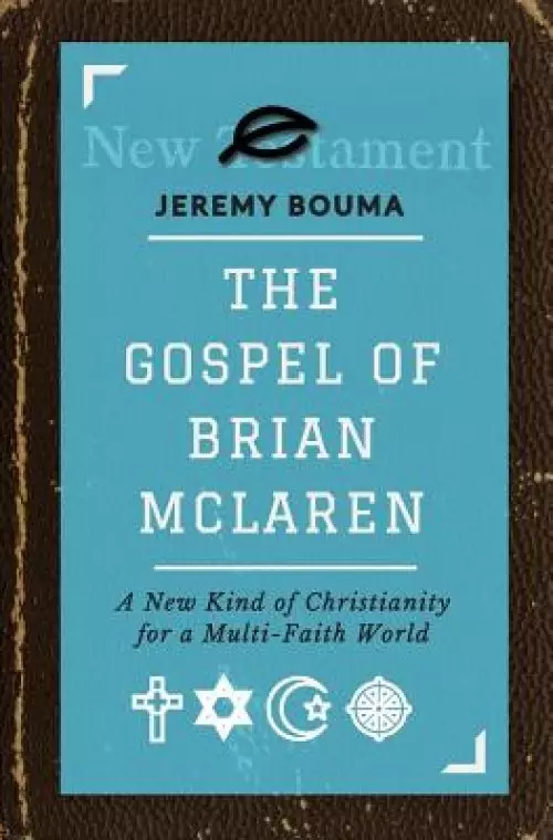 The Gospel of Brian McLaren: A New Kind of Christianity for a Multi-Faith World