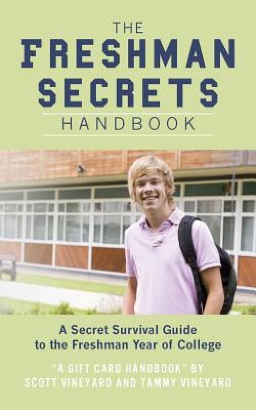 The Freshman Secrets Handbook: A Sercret Survival Guide to the Freshman Yearof College