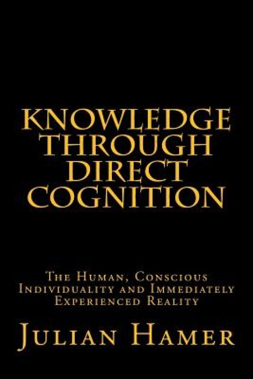 Knowledge Through Direct Cognition: The Human, Conscious Individuality and Immediately Experienced Reality