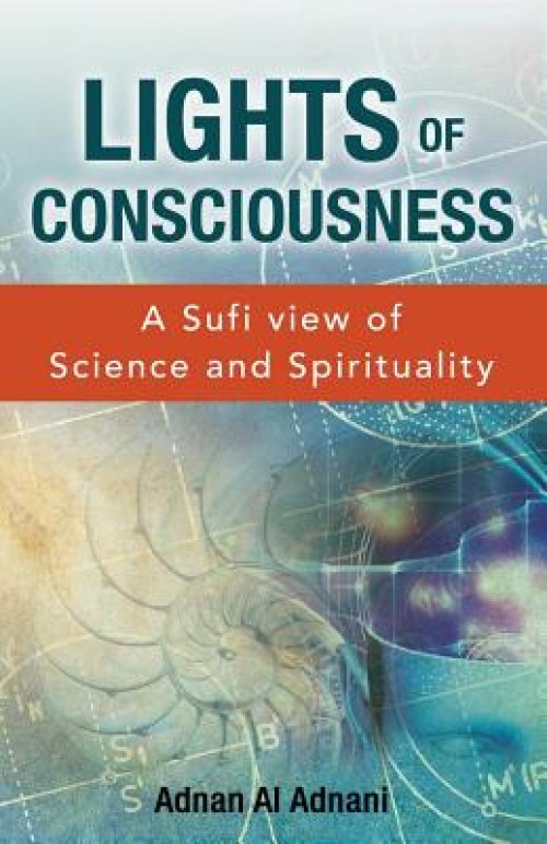 Lights of Consciousness: A Sufi View of Science and Spirituality