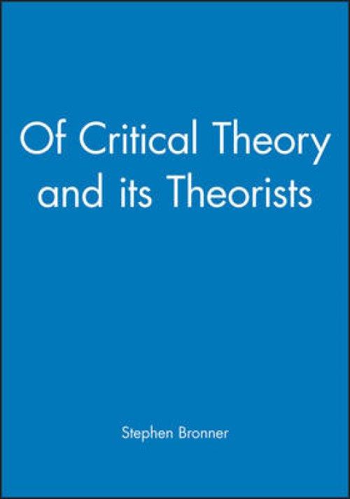 Of Critical Theory and Its Theorists