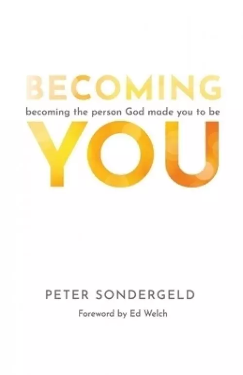 Becoming You: Becoming the person God made you to be