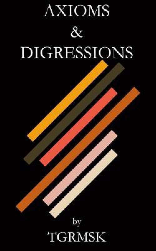 Axioms & Digressions