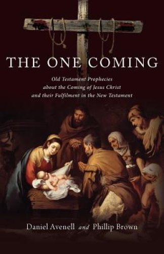 The One Coming: Old Testament Prophecies about the Coming of Jesus Christ and their Fulfilment in the New Testament