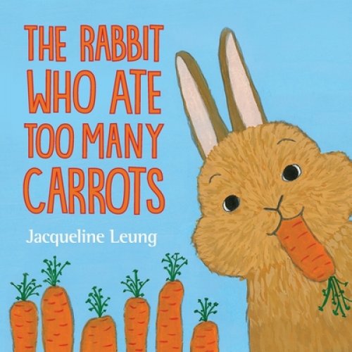 The Rabbit Who Ate Too Many Carrots