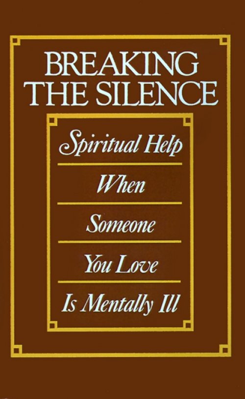 Breaking the Silence: Spiritual Help When Someone You Love is Mentally Ill