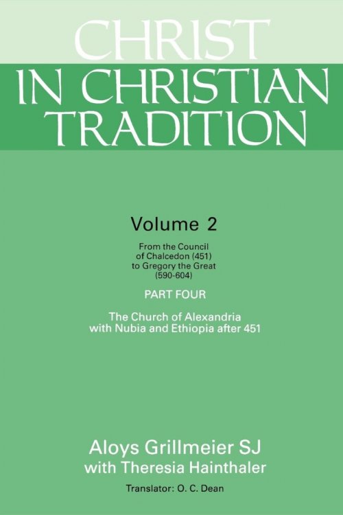 Christ in Christian Tradition: From the Council of Chalcedon (451) to Gregory the Great (590-604) Part Four the Church of Alexandria with Nubia and E